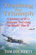 Training for Triumph - A History of RAF Aircrew Training in World War II by DOCHERTY, Tom